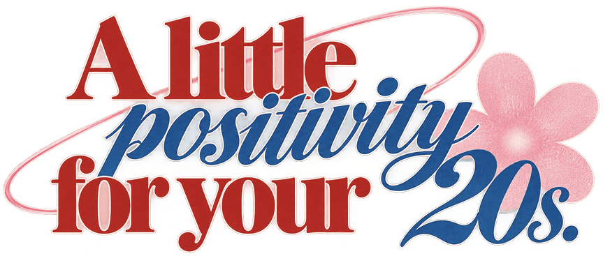 A little positivity for your 20s.